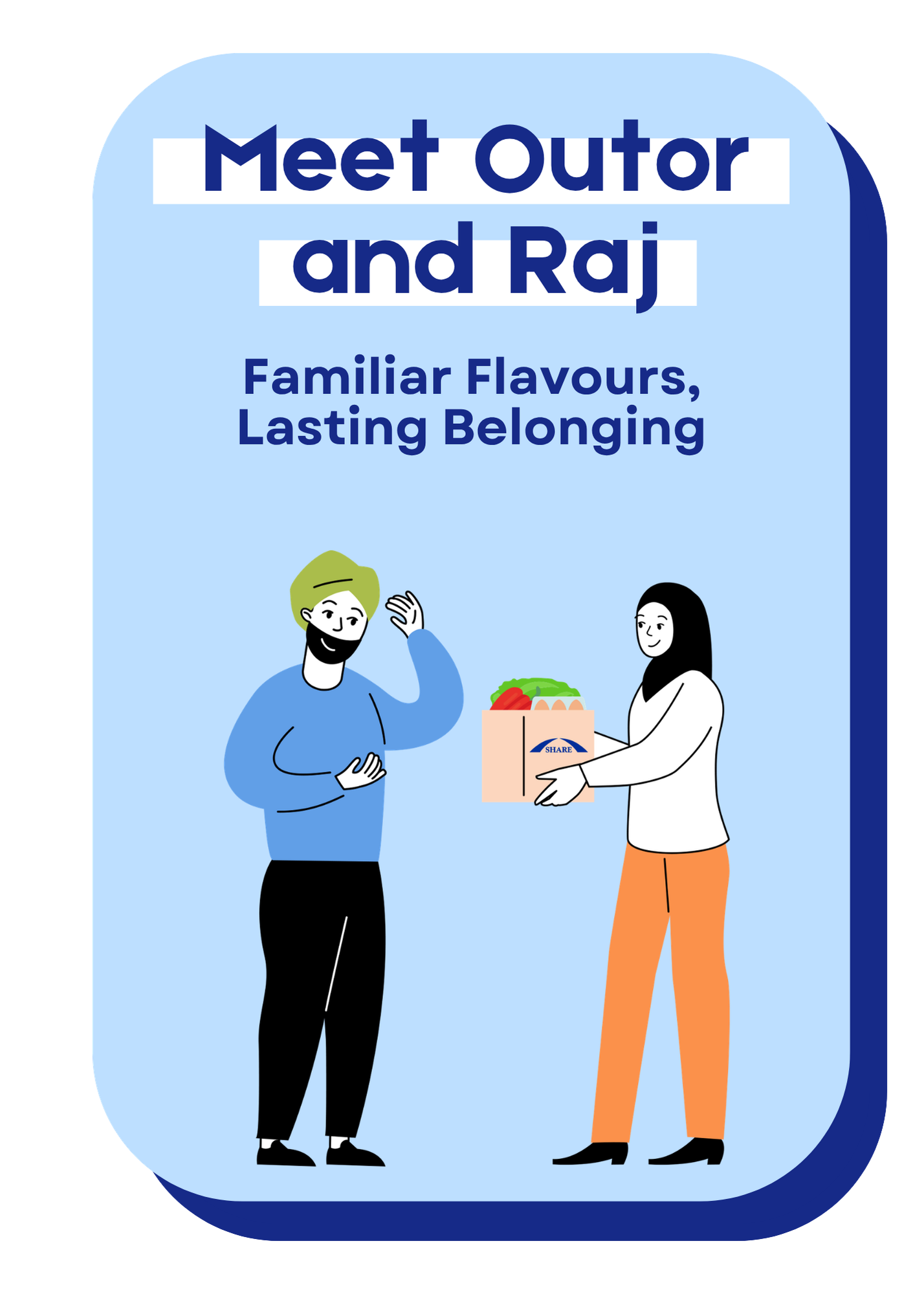 Meet Outor and Raj. Familiar flavours, lasting belonging.
